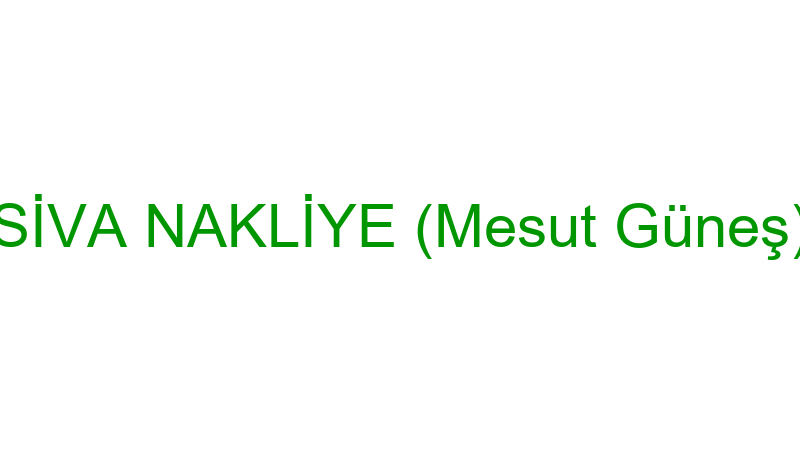 SİVA NAKLİYE (Mesut Güneş)