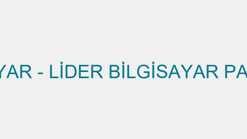 LİDER BİLGİSAYAR - LİDER BİLGİSAYAR PAZARLAMA SAN.