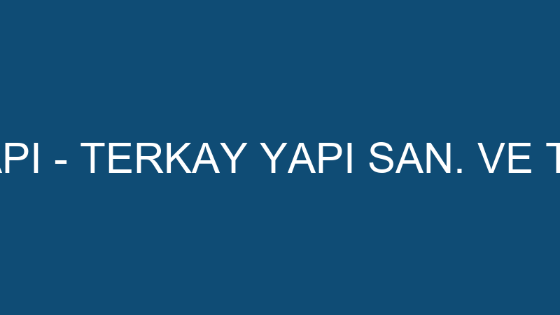TERKAY YAPI - TERKAY YAPI SAN. VE TİC.LTD.ŞTİ.