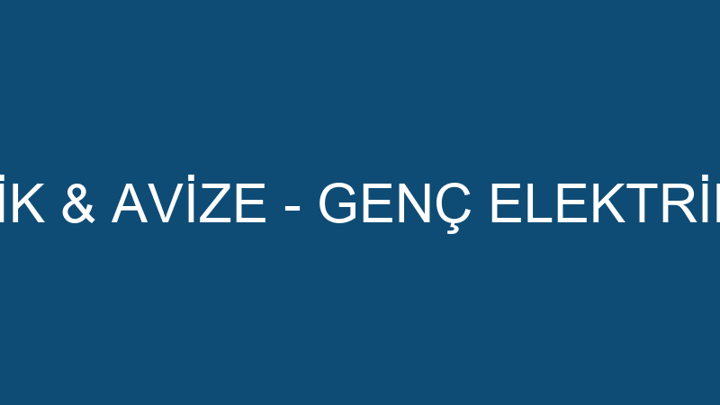GENÇ ELEKTRİK & AVİZE - GENÇ ELEKTRİK VE TİC.LTD.Ş