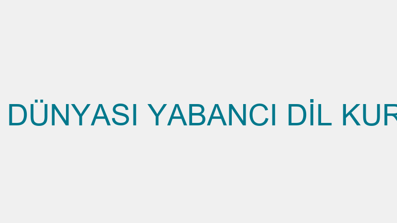 DİL DÜNYASI YABANCI DİL KURSU