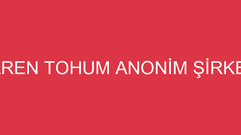 TAREN TOHUM ANONİM ŞİRKETİ