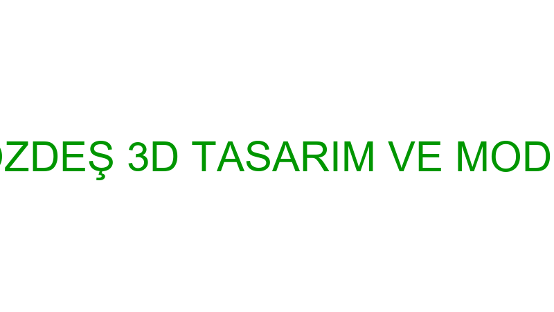 İLHAN ÖZDEŞ 3D TASARIM VE MODELLEME