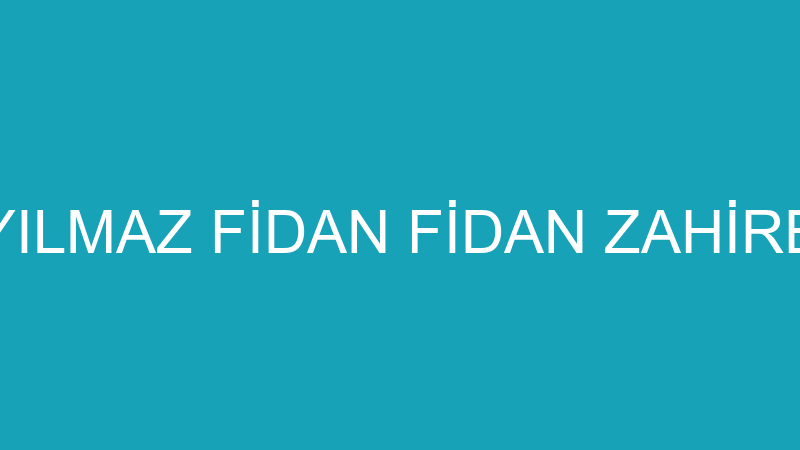 YILMAZ FİDAN FİDAN ZAHİRE