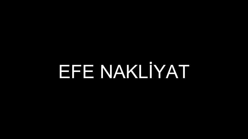 EFE NAKLİYAT