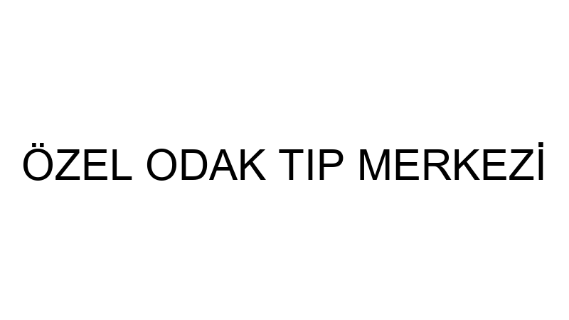 ÖZEL ODAK TIP MERKEZİ
