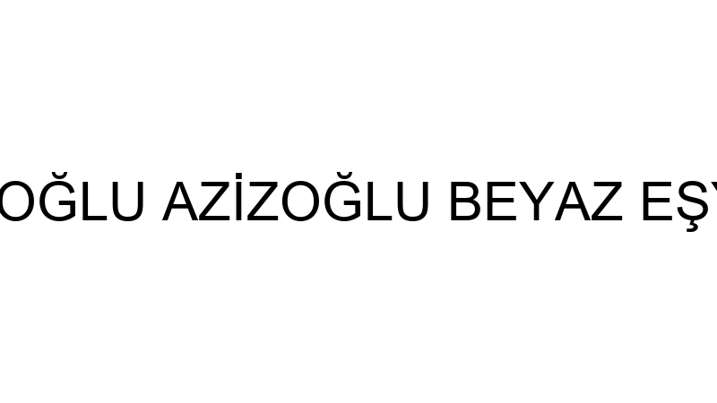 YUSUF AZİZOĞLU AZİZOĞLU BEYAZ EŞYA MERKEZİ