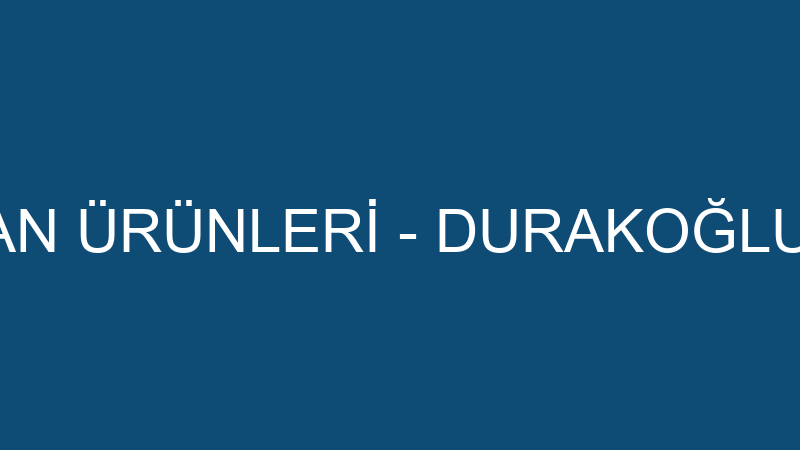 DURAKOĞLU ORMAN ÜRÜNLERİ - DURAKOĞLU ORMAN ÜRÜNLER