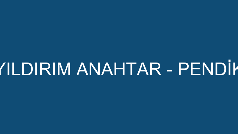 YILDIRIM ANAHTAR - PENDİK