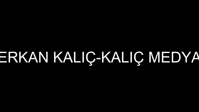 ERKAN KALIÇ-KALIÇ MEDYA