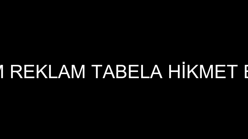ERDEM REKLAM TABELA HİKMET ERDEM