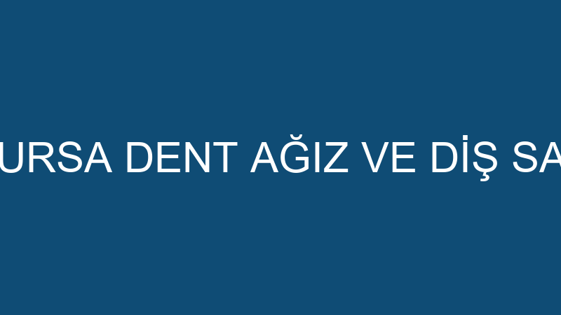 ÖZEL MESAM BURSA DENT AĞIZ VE DİŞ SAĞLIĞI POLİKLİN