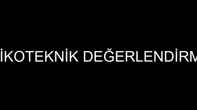 BAĞLAR PSİKOTEKNİK DEĞERLENDİRME MERKEZİ