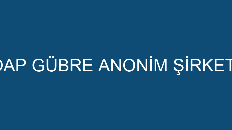 DAP GÜBRE ANONİM ŞİRKETİ