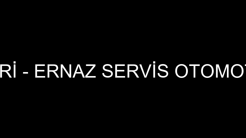 ERNAZ TESİSLERİ - ERNAZ SERVİS OTOMOTİV PAZARLAMA