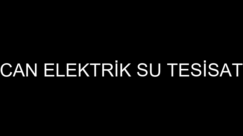 CAN ELEKTRİK SU TESİSAT