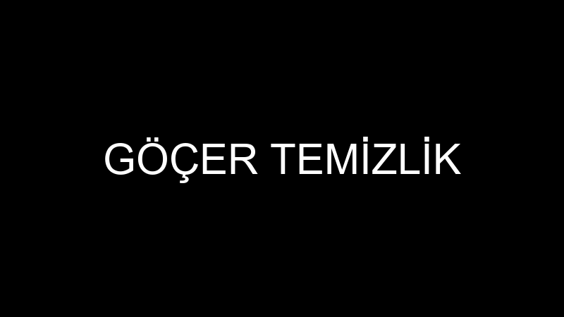 GÖÇER TEMİZLİK