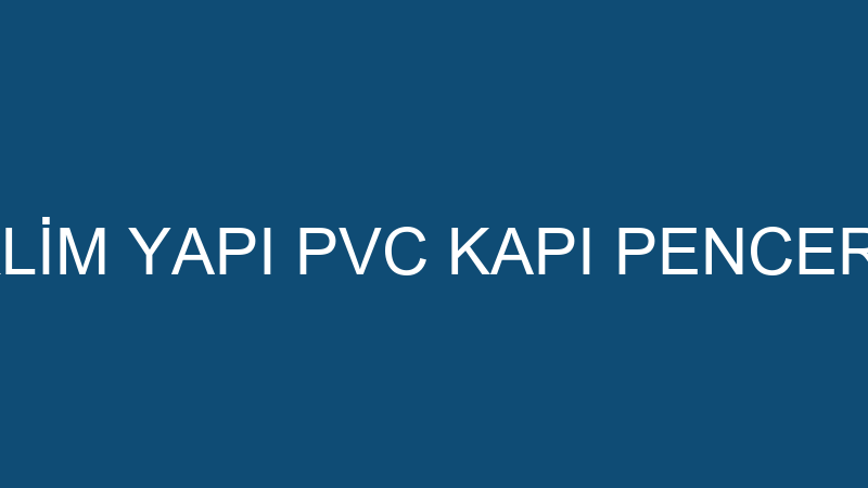 İKLİM YAPI PVC KAPI PENCERE