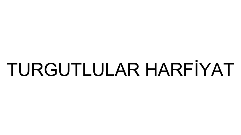 TURGUTLULAR HARFİYAT