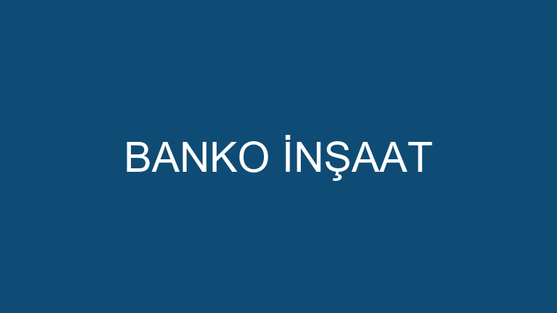 BANKO İNŞAAT