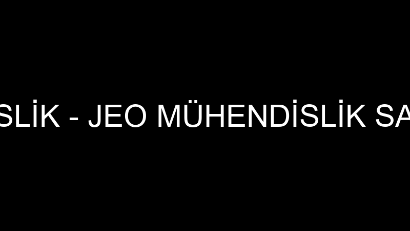 JEO MÜHENDİSLİK - JEO MÜHENDİSLİK SAN.TİC.LTD.ŞTİ.