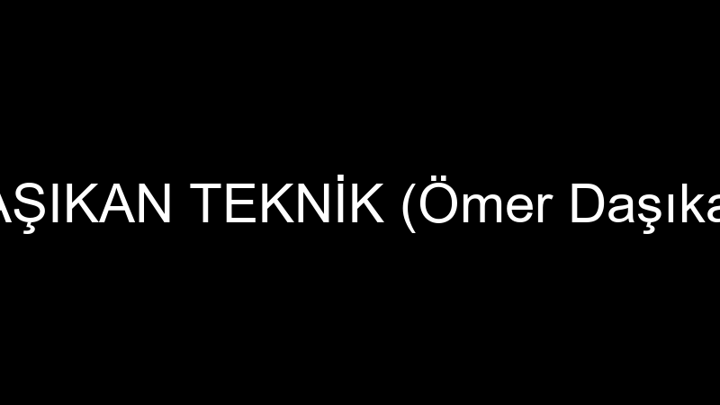 DAŞIKAN TEKNİK (Ömer Daşıkan)