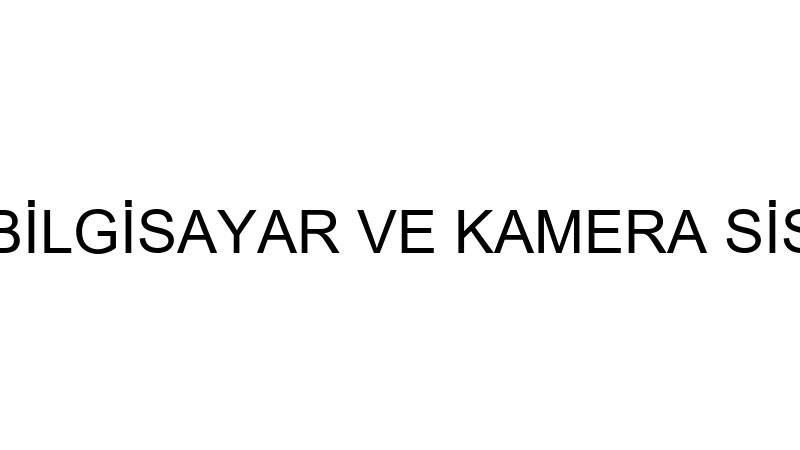 SEKTÖR BİLGİSAYAR VE KAMERA SİSTEMLERİ