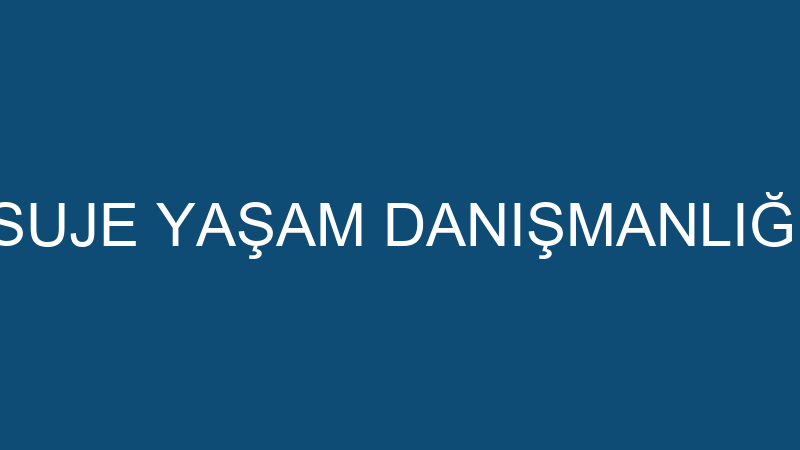 SUJE YAŞAM DANIŞMANLIĞI