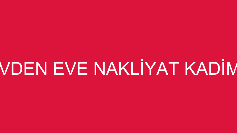 ENES EVDEN EVE NAKLİYAT KADİM BULUT