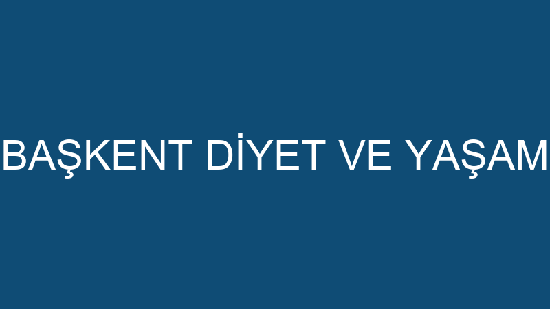 BAŞKENT DİYET VE YAŞAM