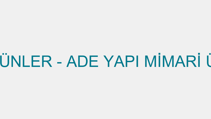 ADE MİMARİ ÜRÜNLER - ADE YAPI MİMARİ ÜRÜNLER SAN.T