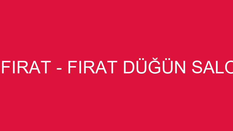ALİ FIRAT - FIRAT DÜĞÜN SALONU