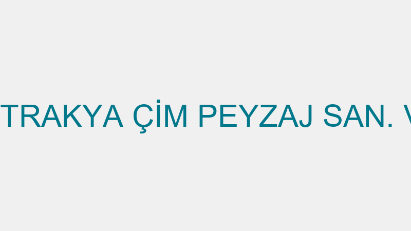 TRAKYA ÇİM - TRAKYA ÇİM PEYZAJ SAN. VE TİC.LTD.ŞTİ