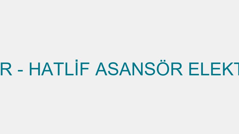 HATLİF ASANSÖR - HATLİF ASANSÖR ELEKTRİK ELETRONİK