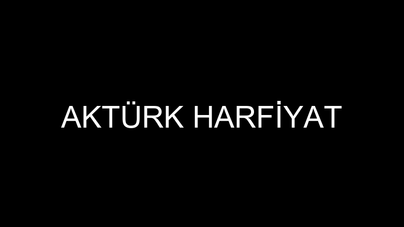 AKTÜRK HARFİYAT