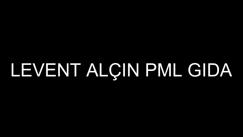 LEVENT ALÇIN PML GIDA