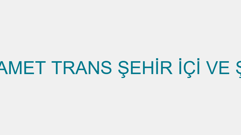 ÖMER TOPCU SAMET TRANS ŞEHİR İÇİ VE ŞEHİRLER ARASI