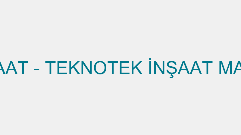 TEKNOTEK İNŞAAT - TEKNOTEK İNŞAAT MAKİNE SAN. VE T