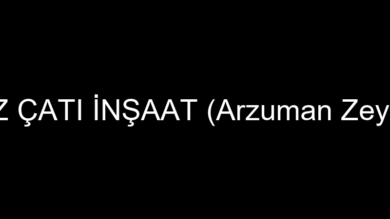 A&Z ÇATI İNŞAAT (Arzuman Zeynel)