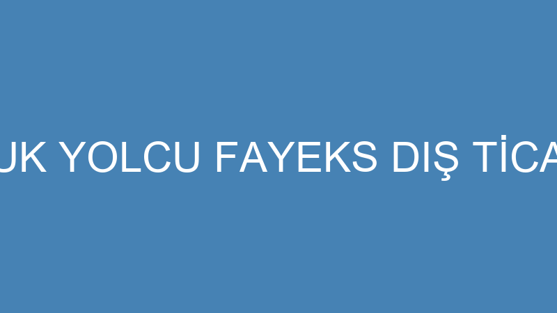 FARUK YOLCU FAYEKS DIŞ TİCARET