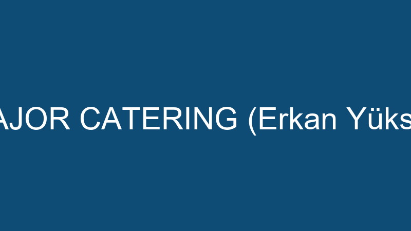 MAJOR CATERING (Erkan Yüksel)
