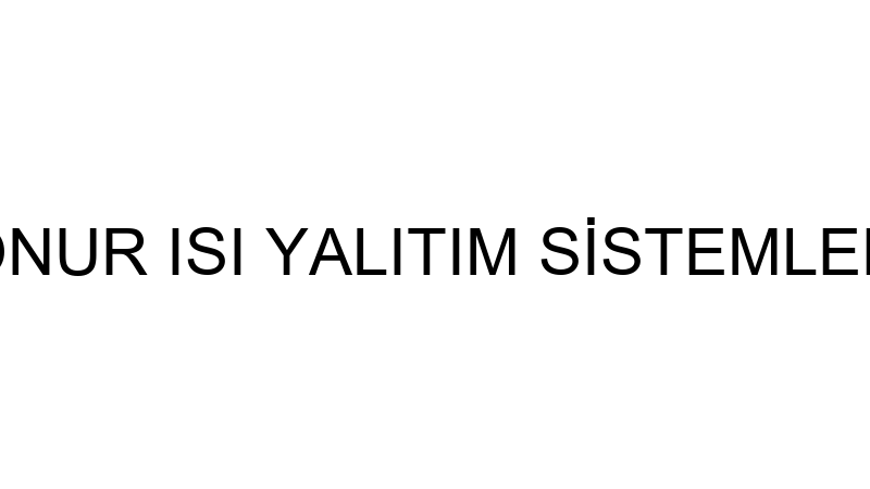 ONUR YAPI - ONUR ISI YALITIM SİSTEMLERİ YAPI MALZE