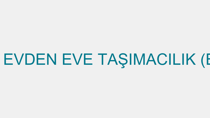 ECK LOJİSTİK EVDEN EVE TAŞIMACILIK (Ekrem Çetinkay