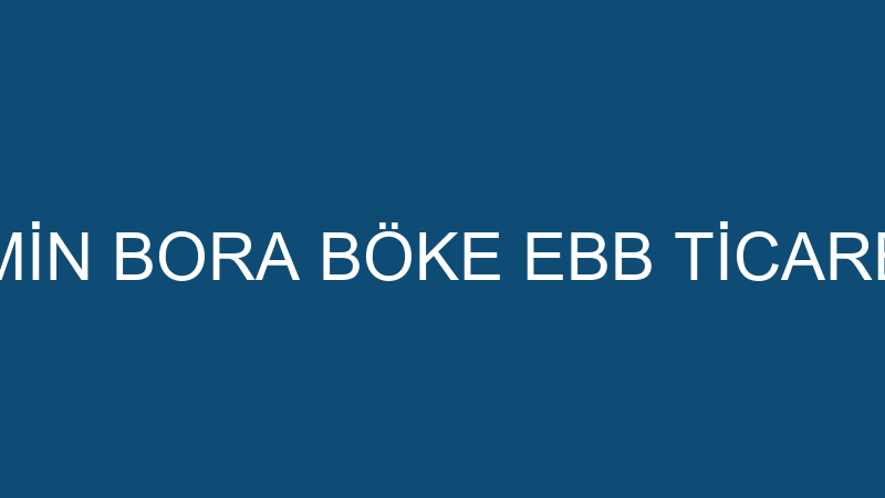EMİN BORA BÖKE EBB TİCARET