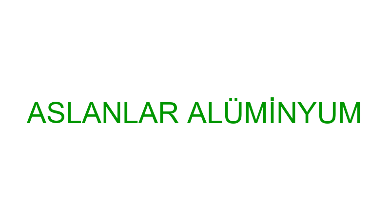 ASLANLAR ALÜMİNYUM