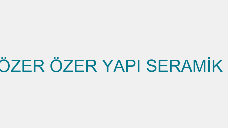 MURAT ÖZER ÖZER YAPI SERAMİK FAYANS