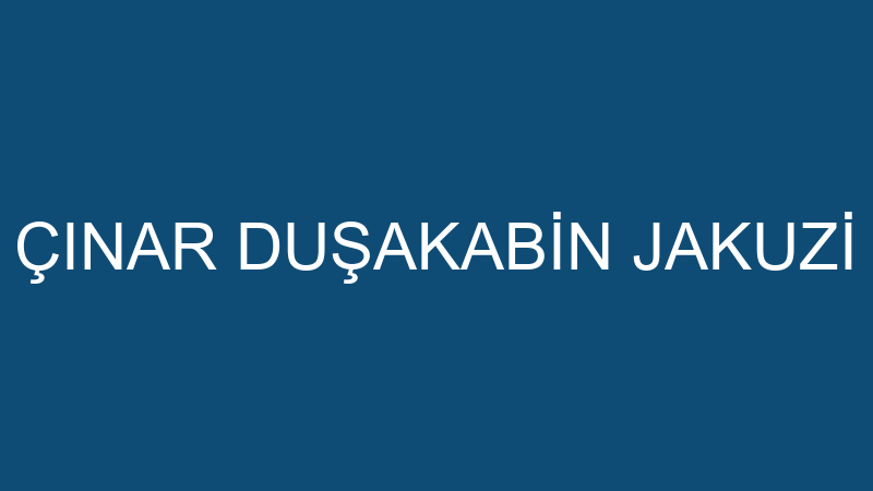 ÇINAR DUŞAKABİN JAKUZİ