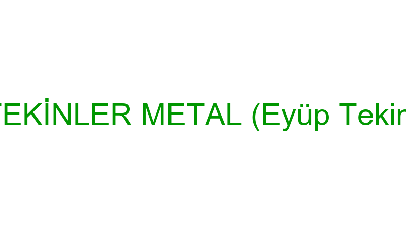 TEKİNLER METAL (Eyüp Tekin)