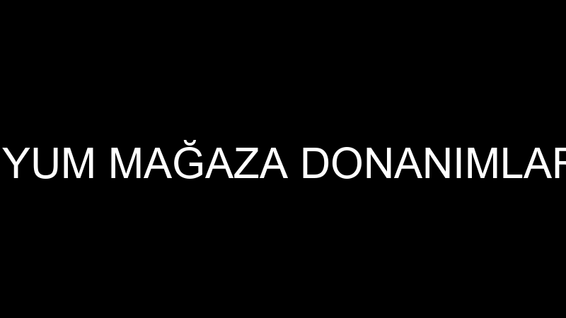 UYUM MAĞAZA DONANIMLARI