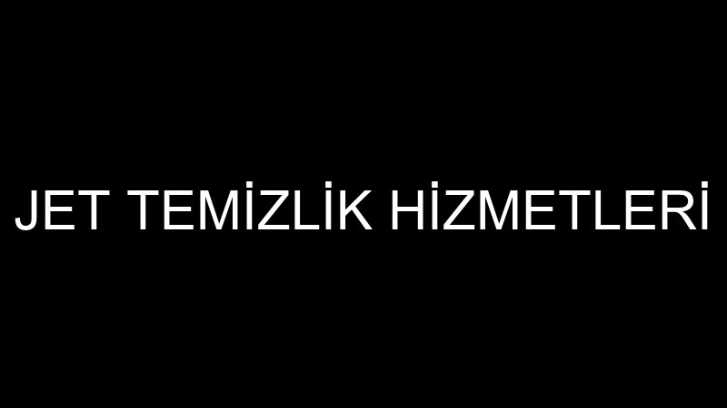 JET TEMİZLİK HİZMETLERİ